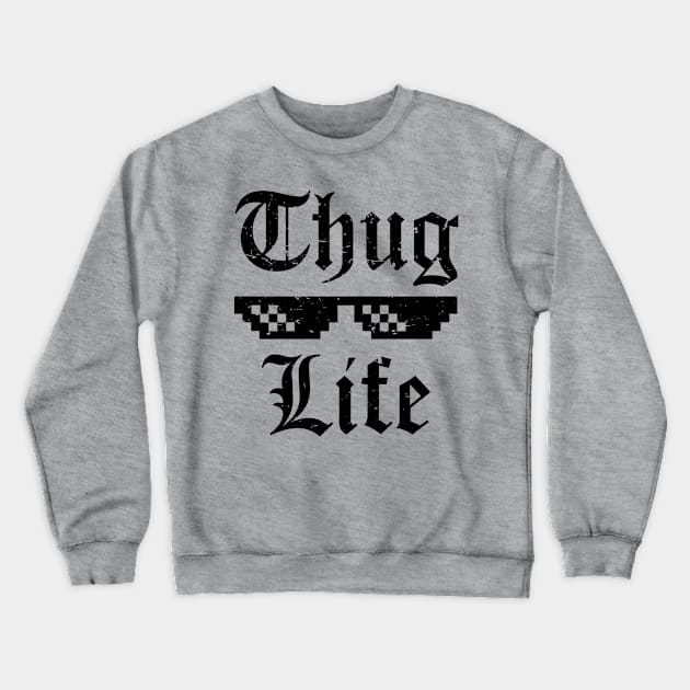 Thug Life T-shirt Crewneck Sweatshirt by Beavergeek